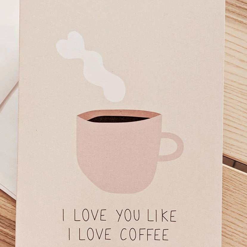 i-love-you-like-i-love-coffee-greeting-card-Mimi-_-August_829x1244_74549423-3361-48bb-9b97-2f75c391270f-365581.jpg